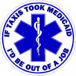 If Taxis Took Medicaid I'd Be Out Of A Job  - Sticker