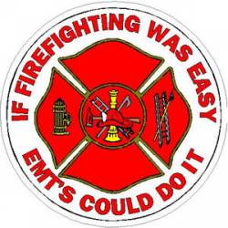 If Firefighting Was Easy EMT's Could Do It  - Sticker