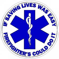 If Saving Lives Was Easy Firefighters Could Do It - Sticker