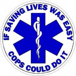 If Saving Lives Was Easy Cops Could Do It  - Sticker