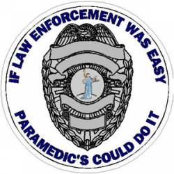 If Law Enforcement Was Easy Paramedic's Could Do It - Sticker