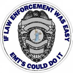 If Law Enforcement Was Easy EMT's Could Do It - Sticker