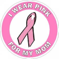 I Wear Pink For My Mom Breast Cancer - Sticker