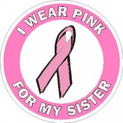 I Wear Pink For My Sister Breast Cancer  - Sticker