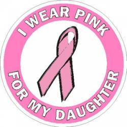 I Wear Pink For My Daughter Breast Cancer - Sticker