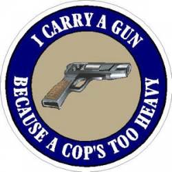 I Carry A Gun Because A Cop's Too Heavy - Sticker