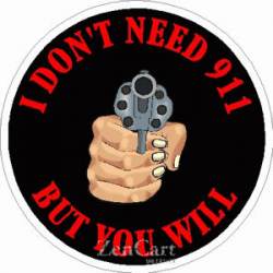 I Don't Need 911 But You Will - Sticker