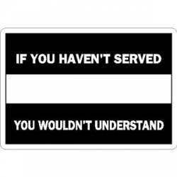Thin White Line If You Haven't Served - Vinyl Sticker