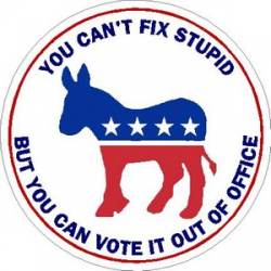 You Can't Fix Stupid Democrat - Vinyl Sticker