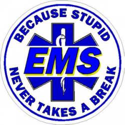 EMS Because Stupid Never Takes A Break - Vinyl Sticker