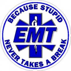 EMT Because Stupid Never Takes A Break - Vinyl Sticker