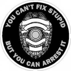 You Can't Fix Stupid Police - Vinyl Sticker