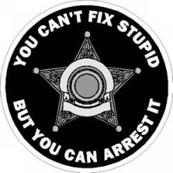 You Can't Fix Stupid 5 Point Sheriff Badge - Vinyl Sticker