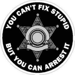 You Can't Fix Stupid 6 Point Sheriff Badge - Vinyl Sticker
