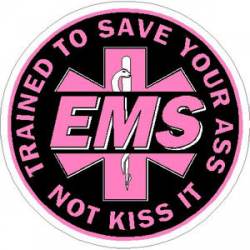 EMS Trained To Save Your Ass Not Kiss It Pink - Vinyl Sticker