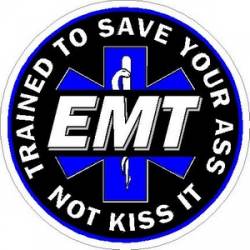 EMT Trained To Save Your Ass Not Kiss It - Vinyl Sticker