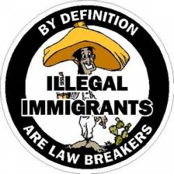 By Definition Illegal Immigrants Are Law Breakers - Vinyl Sticker