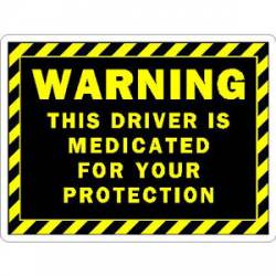 Warning Driver Medicated For Your Protection - Vinyl Sticker