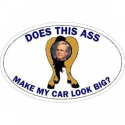 Anti Jeb Bush Does This Ass Make My Car Look Big - Vinyl Sticker