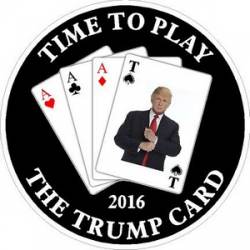 Time To Play The Trump Card 2016 - Vinyl Sticker