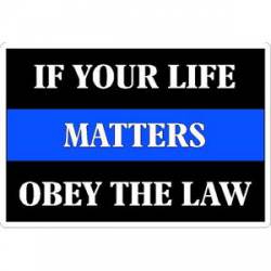Thin Blue Line If Your Live Matters Obey The Law - Vinyl Sticker