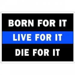 Thin Blue Line Born For It Live For It Die For It White - Vinyl Sticker