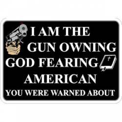 I Am The Gun Owning God Fearing American - Sticker