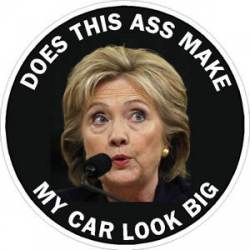 Hillary Does This Ass Make My Car Look Big - Sticker