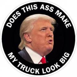 Trump Does This Ass Make My Truck Look Big - Sticker