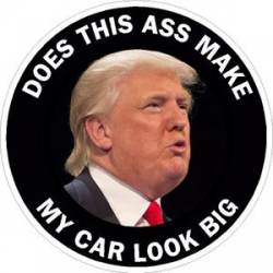 Trump Does This Ass Make My Car Look Big - Sticker