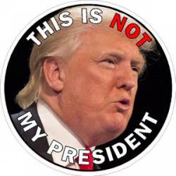 Anti Trump This Is Not My President - Sticker