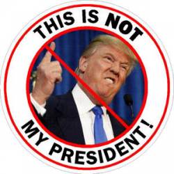This Is Not My President Anti Trump - Sticker