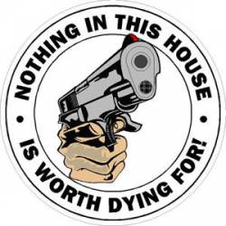 Nothing In This House Is Worth Dying For - Sticker
