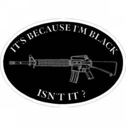 It's Because I'm Black Isn't It? - Sticker
