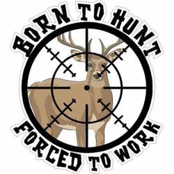 Born To Hunt Forced To Work - Vinyl Sticker