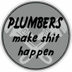 Plumbers Make Shit Happen - Vinyl Sticker