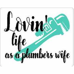 Lovin Life As A Plumbers Wife - Vinyl Sticker