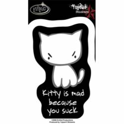 Kitty Is Mad Because You Suck - Vinyl Sticker