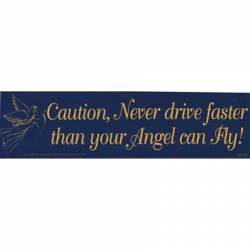 Caution Never Drive Faster Than Your Angel Can Fly - Bumper Sticker