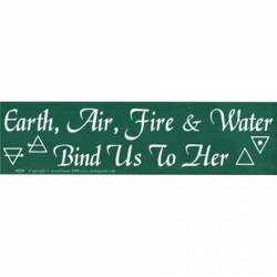 Earth, Air, Fire & Water Bind Us to Her - Bumper Sticker
