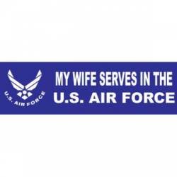 My Wife Serves In The US Air Force - Bumper Sticker