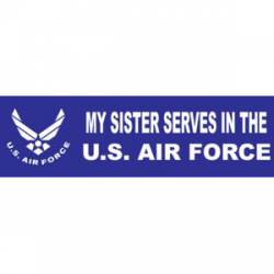 My Sister Serves In The US Air Force - Bumper Sticker