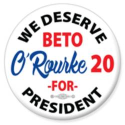 We Deserve Beto O'Rourke President 2020 - Button