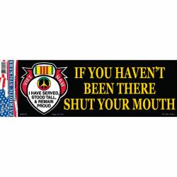 Vietnam If You Haven't Been There Shut Your Mouth - Bumper Sticker