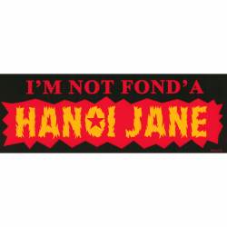 I'm Not Fond'a Hanoi Jane - Bumper Sticker