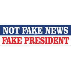 Not Fake News Fake Presidenet - Bumper Sticker