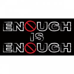 Enough Is Enough - Bumper Sticker