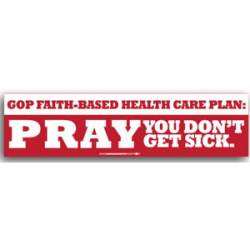 Pray You Don't Get Sick - Bumper Sticker