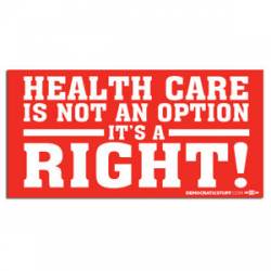 Health Care Is Not An Option It's A Right - Bumper Sticker