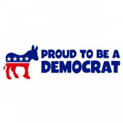 Proud To Be A Democrat - Bumper Sticker
